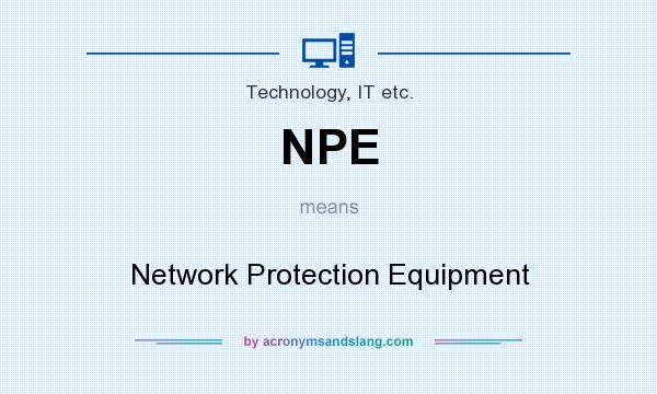 What does NPE mean? It stands for Network Protection Equipment