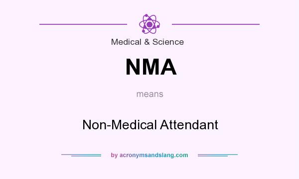 What does NMA mean? It stands for Non-Medical Attendant