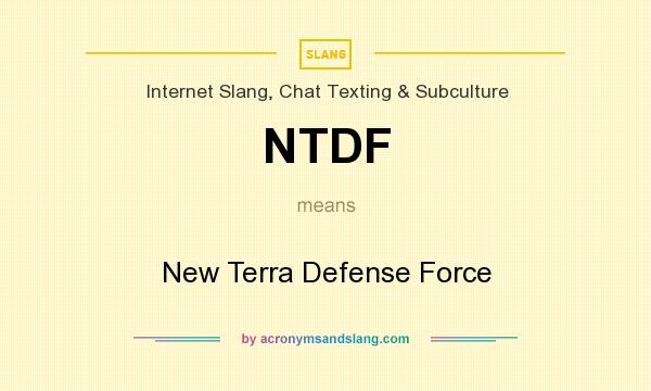 What does NTDF mean? It stands for New Terra Defense Force