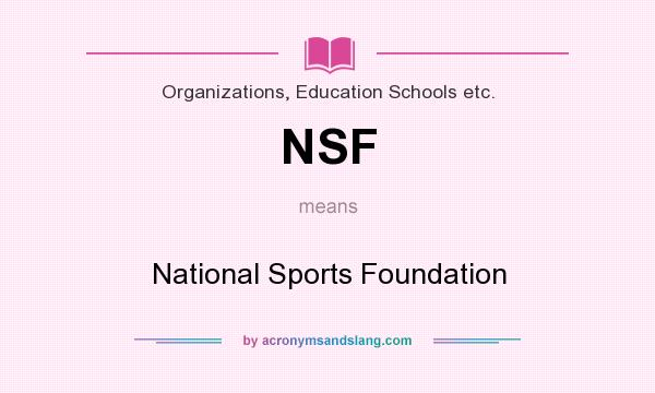 What does NSF mean? It stands for National Sports Foundation