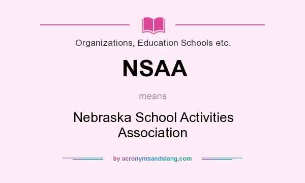 What does NSAA mean? It stands for Nebraska School Activities Association