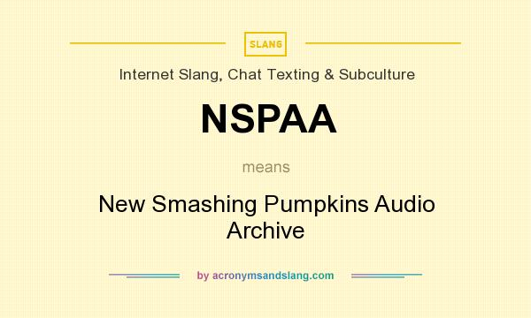 What does NSPAA mean? It stands for New Smashing Pumpkins Audio Archive