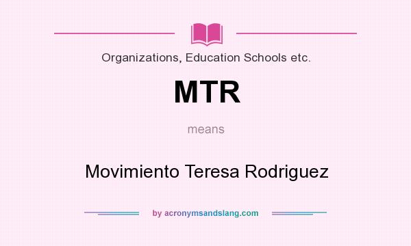 What does MTR mean? It stands for Movimiento Teresa Rodriguez