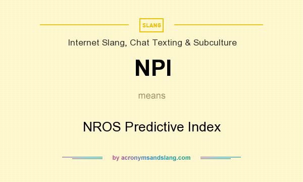 What does NPI mean? It stands for NROS Predictive Index