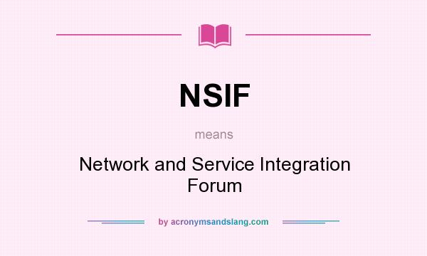 What does NSIF mean? It stands for Network and Service Integration Forum