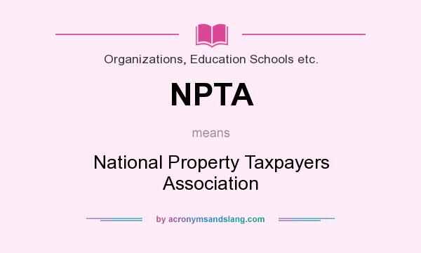 What does NPTA mean? It stands for National Property Taxpayers Association