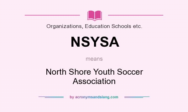 What does NSYSA mean? It stands for North Shore Youth Soccer Association