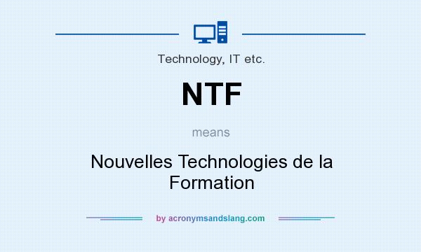 What does NTF mean? It stands for Nouvelles Technologies de la Formation