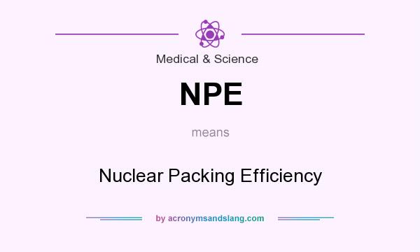 What does NPE mean? It stands for Nuclear Packing Efficiency