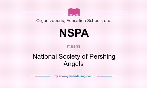 What does NSPA mean? It stands for National Society of Pershing Angels