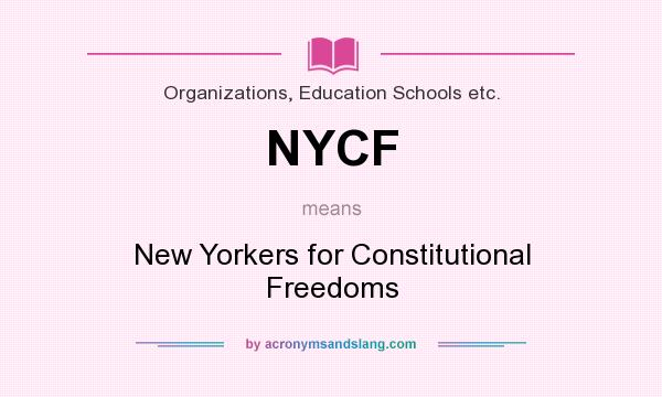 What does NYCF mean? It stands for New Yorkers for Constitutional Freedoms