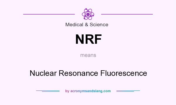 What does NRF mean? It stands for Nuclear Resonance Fluorescence