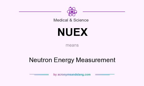 What does NUEX mean? It stands for Neutron Energy Measurement