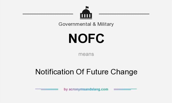 What does NOFC mean? It stands for Notification Of Future Change