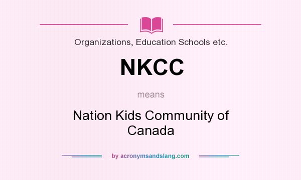 What does NKCC mean? It stands for Nation Kids Community of Canada