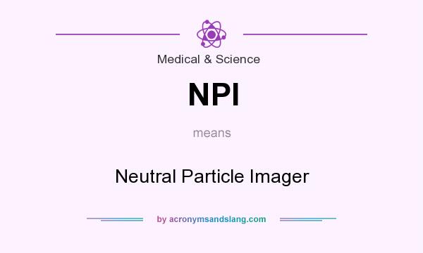 What does NPI mean? It stands for Neutral Particle Imager