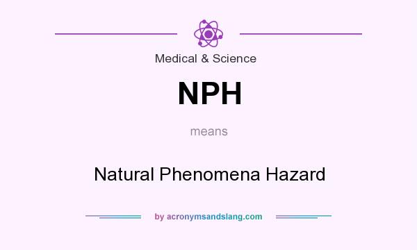 What does NPH mean? It stands for Natural Phenomena Hazard