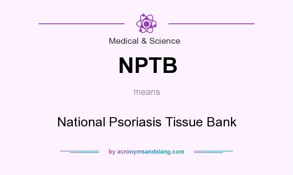 What does NPTB mean? It stands for National Psoriasis Tissue Bank
