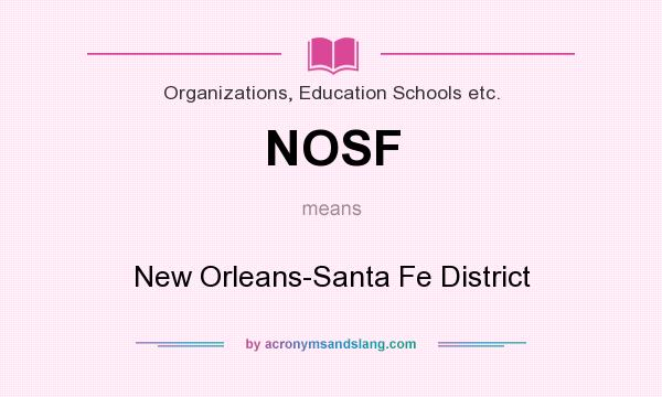 What does NOSF mean? It stands for New Orleans-Santa Fe District