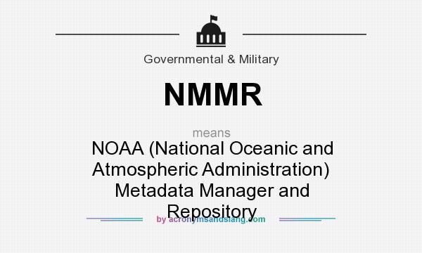 What does NMMR mean? It stands for NOAA (National Oceanic and Atmospheric Administration) Metadata Manager and Repository