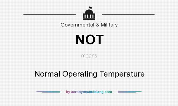 What does NOT mean? It stands for Normal Operating Temperature