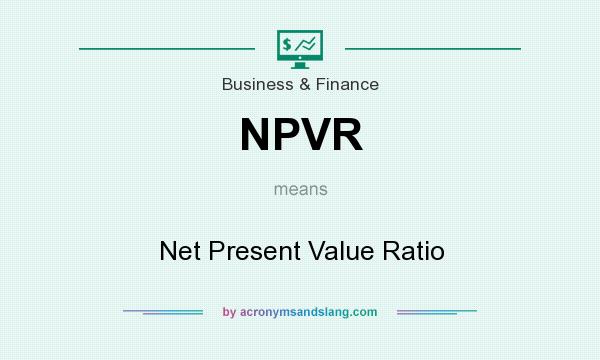 What does NPVR mean? It stands for Net Present Value Ratio