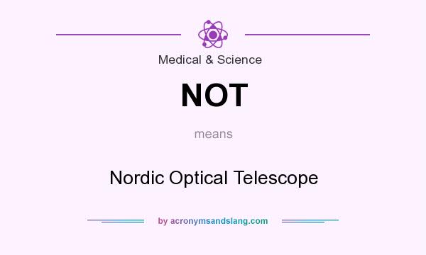 What does NOT mean? It stands for Nordic Optical Telescope