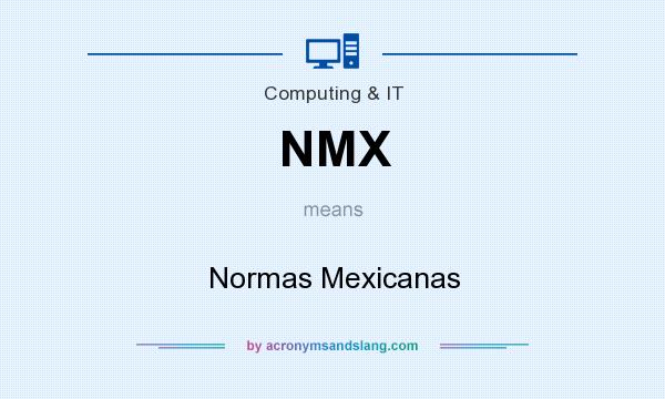 What does NMX mean? It stands for Normas Mexicanas