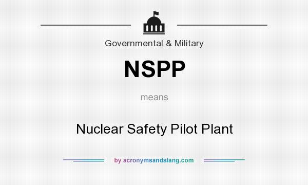 What does NSPP mean? It stands for Nuclear Safety Pilot Plant