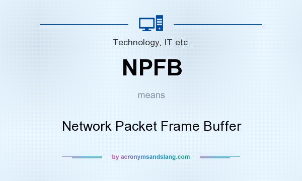 What does NPFB mean? It stands for Network Packet Frame Buffer