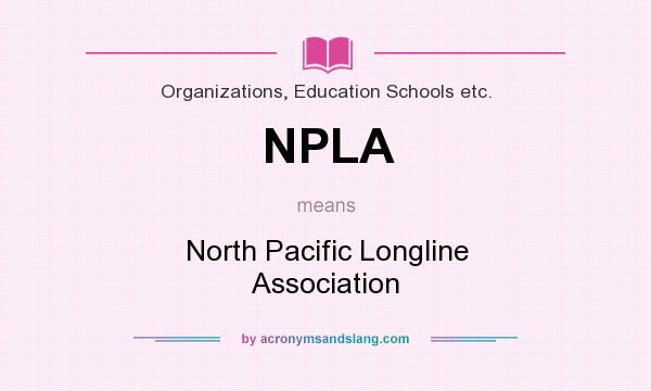 What does NPLA mean? It stands for North Pacific Longline Association