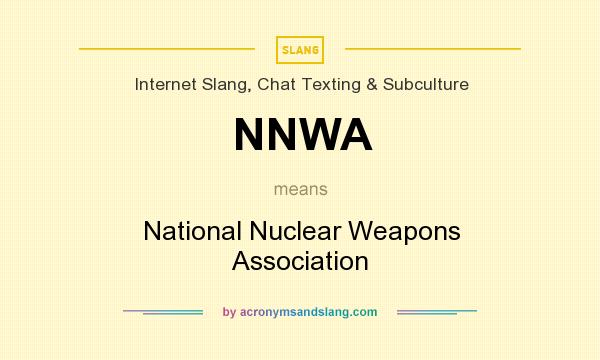 What does NNWA mean? It stands for National Nuclear Weapons Association