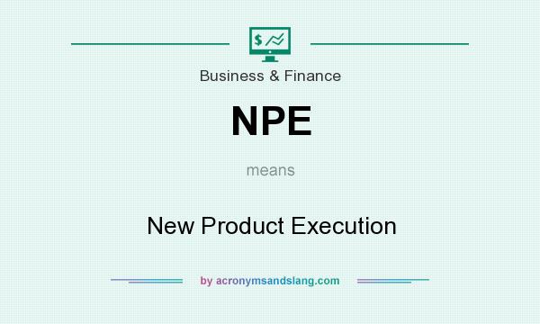 What does NPE mean? It stands for New Product Execution