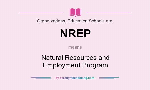 What does NREP mean? It stands for Natural Resources and Employment Program