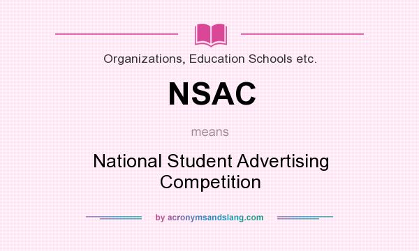 What does NSAC mean? It stands for National Student Advertising Competition