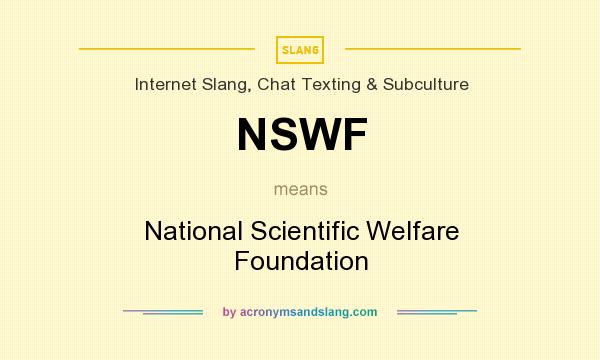 What does NSWF mean? It stands for National Scientific Welfare Foundation