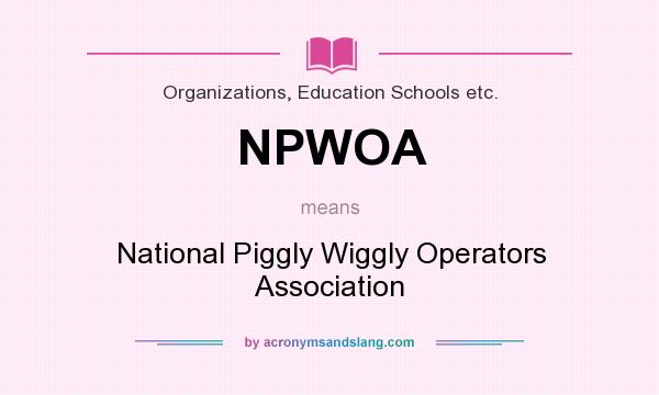 What does NPWOA mean? It stands for National Piggly Wiggly Operators Association
