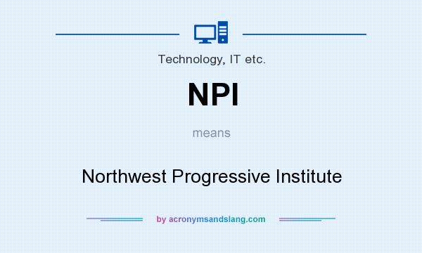What does NPI mean? It stands for Northwest Progressive Institute