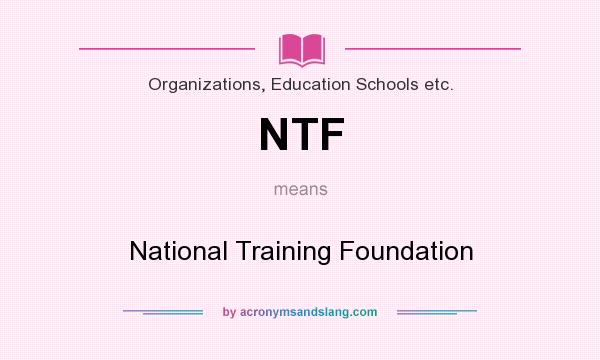 What does NTF mean? It stands for National Training Foundation