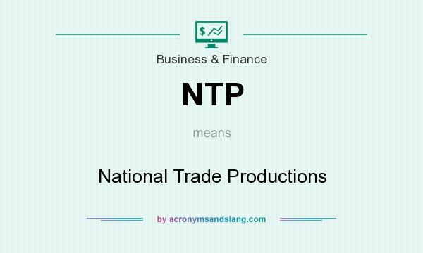 What does NTP mean? It stands for National Trade Productions