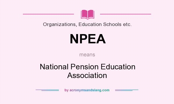 What does NPEA mean? It stands for National Pension Education Association