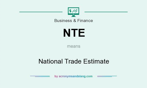 What does NTE mean? It stands for National Trade Estimate