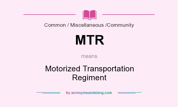 What does MTR mean? It stands for Motorized Transportation Regiment