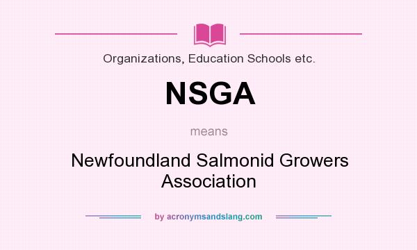 What does NSGA mean? It stands for Newfoundland Salmonid Growers Association