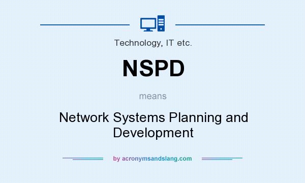 What does NSPD mean? It stands for Network Systems Planning and Development