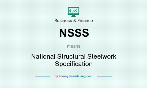 What does NSSS mean? It stands for National Structural Steelwork Specification