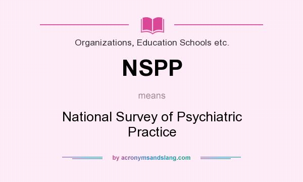 What does NSPP mean? It stands for National Survey of Psychiatric Practice