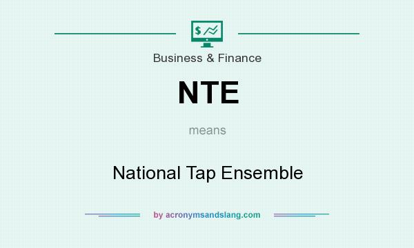 What does NTE mean? It stands for National Tap Ensemble