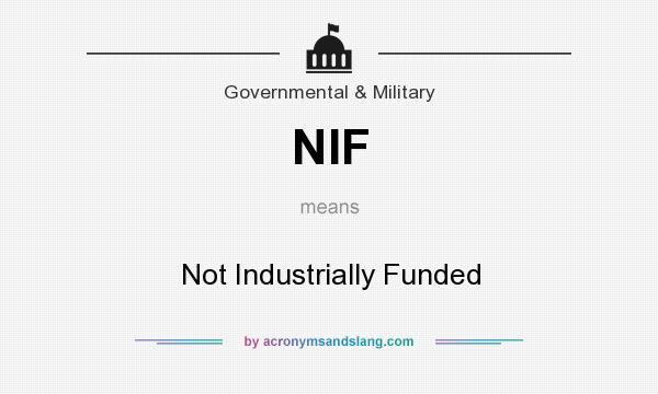 What does NIF mean? It stands for Not Industrially Funded