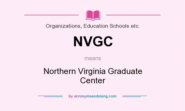 What does NVGC mean? It stands for Northern Virginia Graduate Center